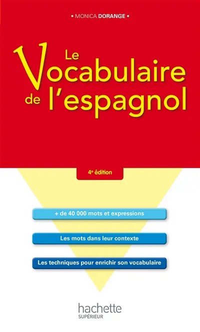 Le vocabulaire de l'espagnol : + de 40.000 mots et expressions, les mots dans leur contexte, les techniques pour enrichir son vocabulaire