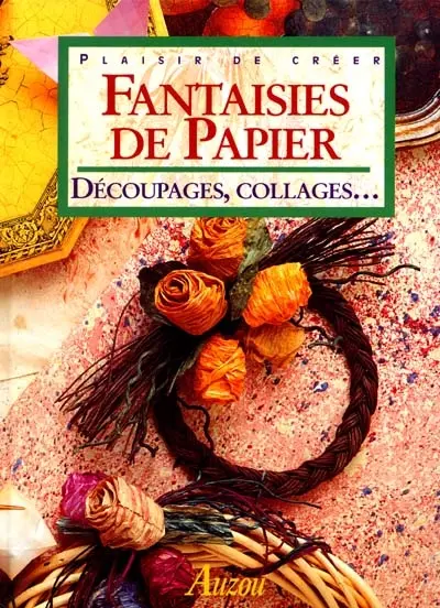 Fantaisies de papier : découpages, collages...