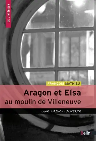 Aragon et Elsa au moulin de Villeneuve : une maison ouverte