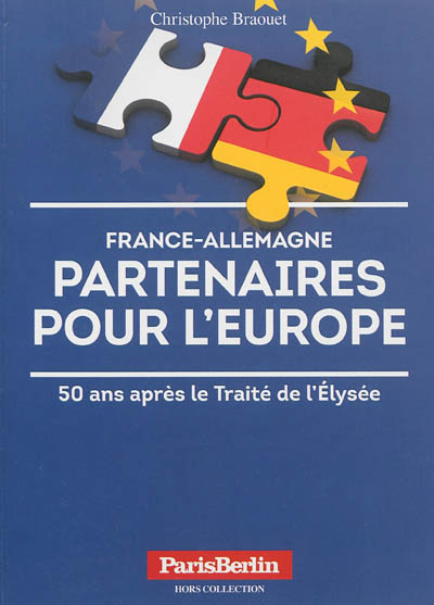France-Allemagne, partenaires pour l'Europe : 50 ans après le Traité de l'Elysée