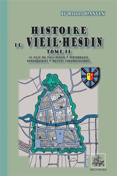 Histoire du Vieil-Hesdin. Vol. 2. La ville du Vieil-Hesdin, personnages remarquables, notices chronologiques