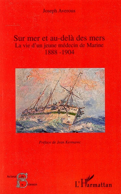 Sur mer et au-delà des mers : la vie d'un jeune médecin de marine, 1888-1904