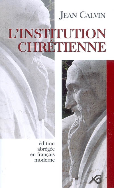 L'institution chrétienne : édition abrégée en français moderne