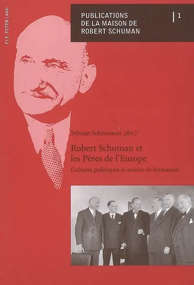 Robert Schuman et les pères de l'Europe : cultures politiques et années de formation