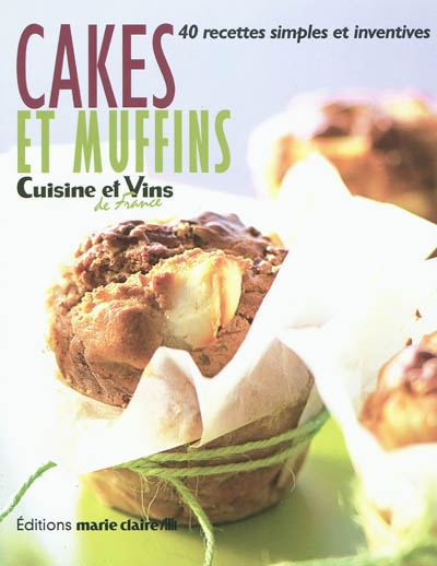 Cakes et muffins : 40 recettes simples et inventives
