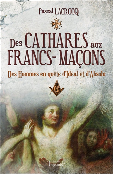 Des Cathares aux Francs-maçons : des hommes en quête d'idéal et d'absolu