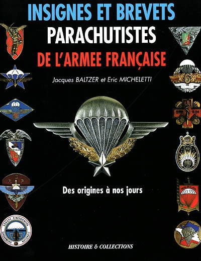 Insignes et brevets parachutistes de l'armée française : des origines à nos jours. French airborne troops wings and insigna : from the origin to the present day