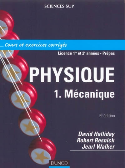 Physique. Vol. 1. Mécanique : cours et exercices corrigés, licence 1re et 2e années, prépas