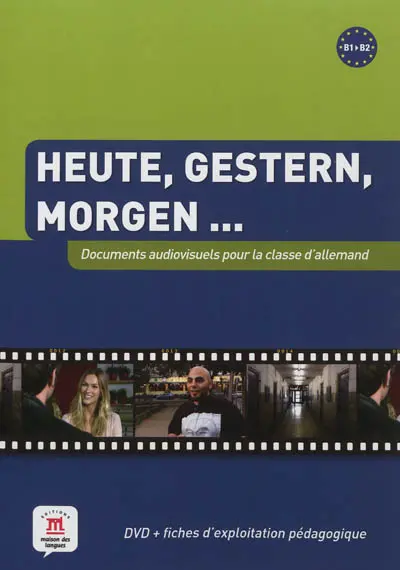 Heute, Gestern, Morgen... : documents audiovisuels pour la classe d'allemand, B1-B2 : DVD + fiches d'exploitation pédagogique
