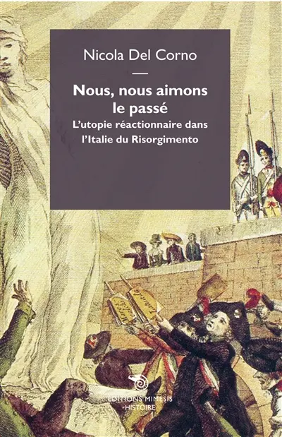 Nous, nous aimons le passé : l'utopie réactionnaire dans l'Italie du Risorgimento