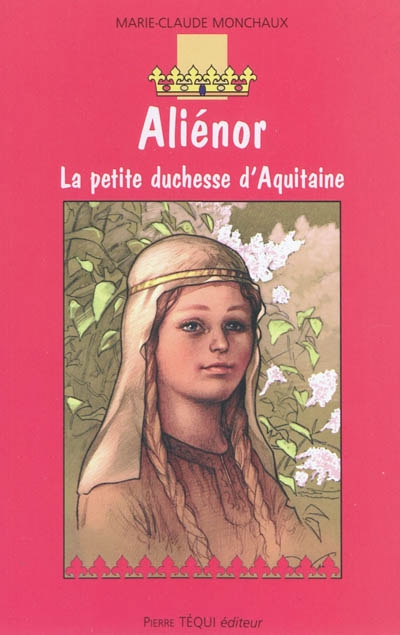 Aliénor, la petite duchesse d'Aquitaine : roman historique