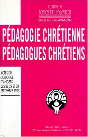 Pédagogie chrétienne, pédagogues chrétiens : colloque international d'Angers, septembre 1995