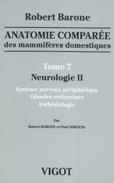 Anatomie comparée des mammifères domestiques. Vol. 7. Neurologie. Vol. 2. Système nerveux périphérique, glandes endocrines, esthésiologie