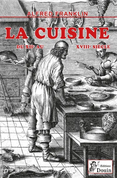 Alfred FRANKLIN : La vie privée d'autrefois : LA CUISINE
