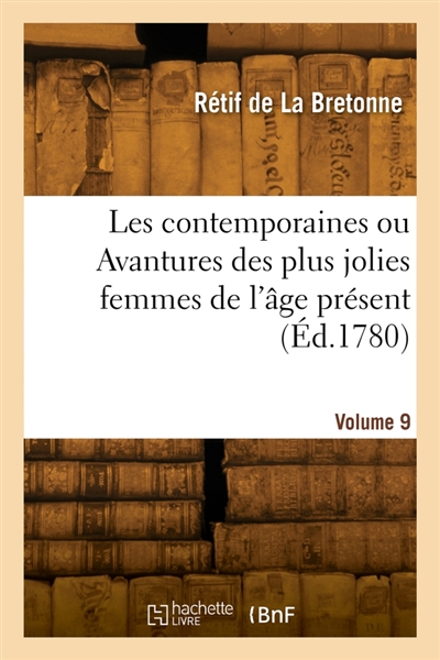 Les contemporaines ou Avantures des plus jolies femmes de l'âge présent. Volume 9