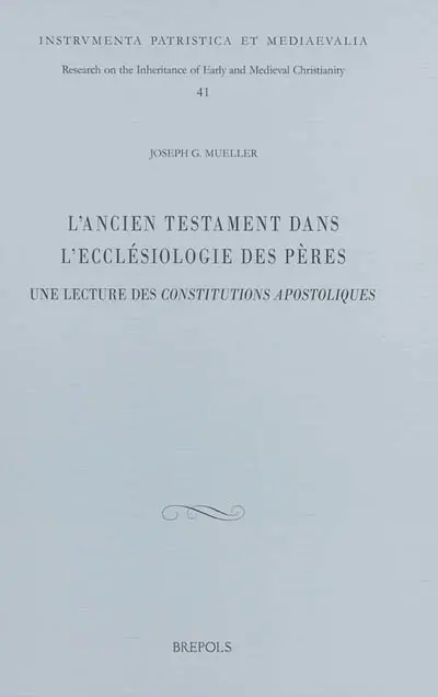 L'Ancien Testament dans l'ecclésiologie des Pères : une lecture des Constitutions apostoliques