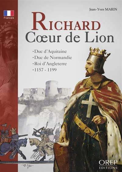 Richard Coeur de Lion : duc d'Aquitaine, duc de Normandie, roi d'Angleterre, 1157-1199