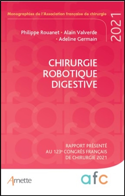 Chirurgie robotique digestive : rapport présenté au 123e Congrès français de chirurgie, Paris, 30 août-1er septembre 2021