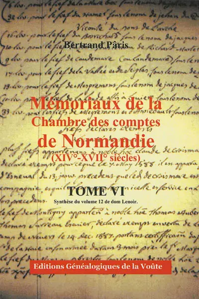 Mémoriaux de la Chambre des comptes de Normandie (XIVe-XVIIe siècles). Vol. 6. Synthèse du volume 12 de dom Lenoir : comptes des bans et arrière-bans convoqués en 1587, 1594 et 1597
