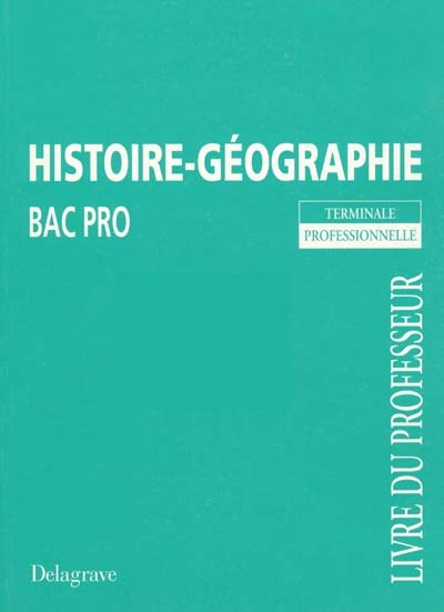 Histoire-géographie, bac pro terminale professionnelle : classe de terminale, livre du professeur