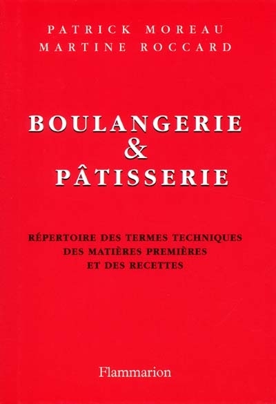 Boulangerie et pâtisserie : répertoire des termes techniques des matières premières et des recettes