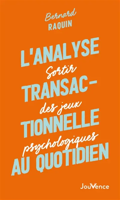 L'analyse transactionnelle au quotidien : sortir des jeux psychologiques