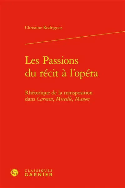 Les passions du récit à l'opéra : rhétorique de la transposition dans Carmen, Mireille, Manon