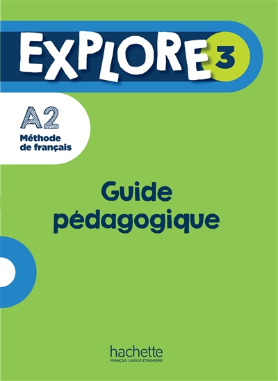 Explore 3 : méthode de français A2 : guide pédagogique