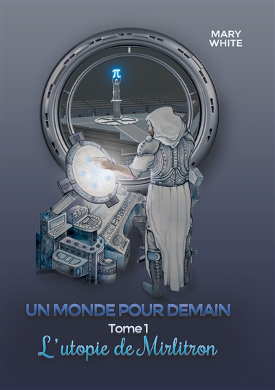 Un monde pour demain : Tome 1 : l'utopie de mirlitron