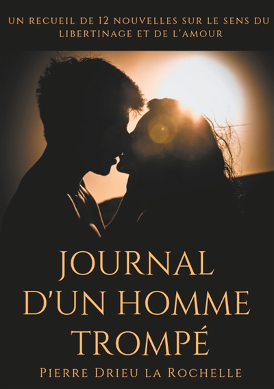 Journal d'un homme trompé : un recueil de 12 nouvelles sur le sens du libertinage et de l'amour