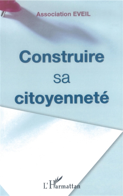 Construire sa citoyenneté : actes du colloque de l'association Eveil le 12 novembre 2003, Maison de la Mutualité, Paris