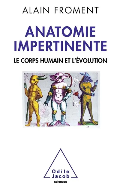 Anatomie impertinente : le corps humain et l'évolution
