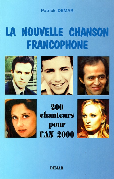 La nouvelle chanson francophone. Vol. 1. 200 chanteurs pour l'an 2000 de A à L