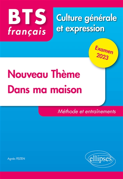 Dans ma maison, nouveau thème : BTS français, culture générale et expression : méthode et entraînements, examen 2023