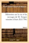 Mémoires sur la vie et les ouvrages de M. Turgot, ministre d'état. Partie 2