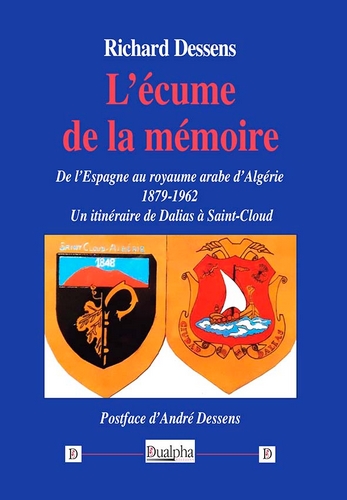 L'écume de la mémoire : de l'Espagne au royaume arabe d'Algérie (1879-1962) : un itinéraire de Dalias à Saint-Cloud
