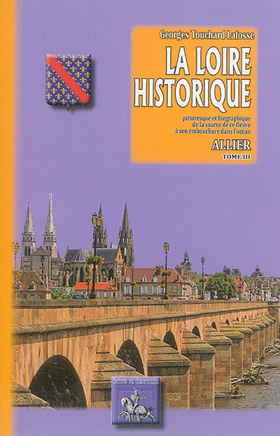 La Loire historique, pittoresque et biographique : de la source de ce fleuve à son embouchure dans l'océan. Vol. 3. Allier