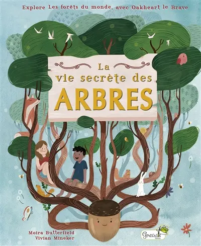 La vie secrète des arbres : explore les forêts du monde, avec Oakheart le brave