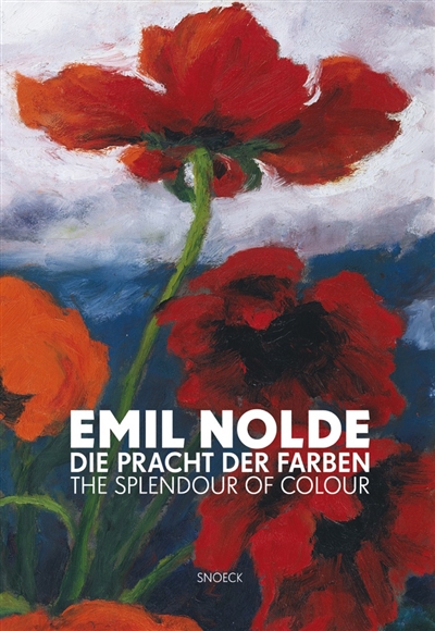 Emil Nolde : die Pracht der Farben. Emil Nolde : the splendour of colour