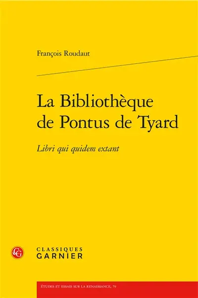 La bibliothèque de Pontus de Tyard : libri qui quidem extant