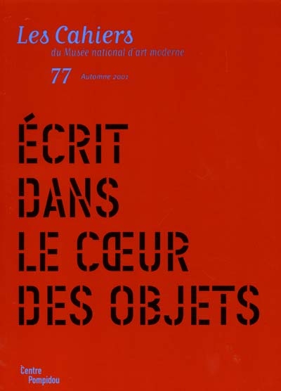 Cahiers du Musée national d'art moderne, n° 77. Ecrit dans le coeur des objets