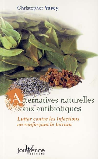 Alternatives naturelles aux antibiotiques : lutter contre les infections en renforçant le terrain