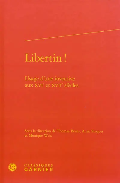 Libertin ! : usage d'une invective aux XVIe et XVIIe siècles