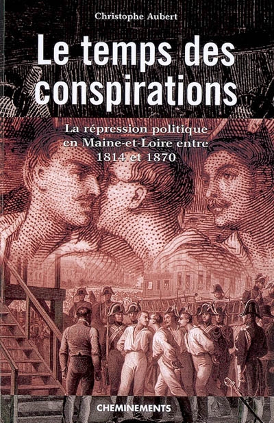 Le temps des conspirations : la répression politique en Maine-et-Loire entre 1814 et 1870