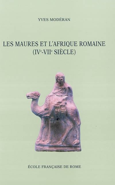 Les Maures et l'Afrique romaine : IVe-VIIe siècle
