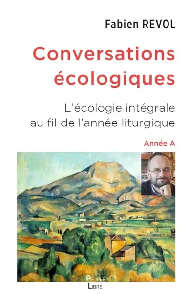 Conversations écologiques : l'écologie intégrale au fil de l'année liturgique. Vol. 1. Année A