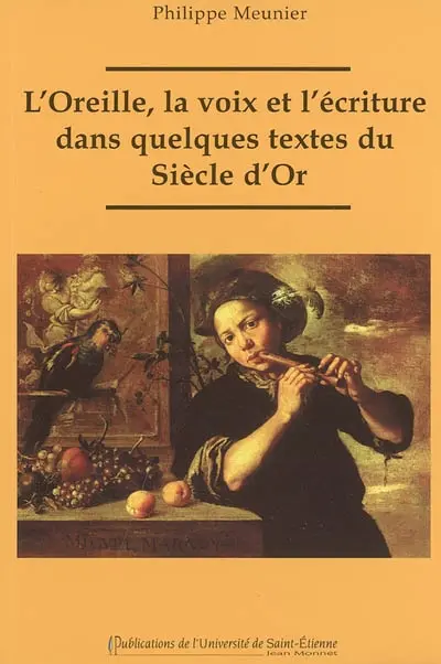 L'oreille, la voix et l'écriture dans quelques textes du Siècle d'or : essai de poétique onomastique