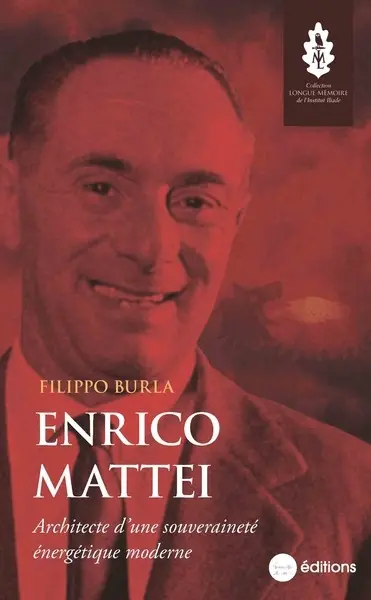 Enrico Mattei : architecte d'une souveraineté énergétique moderne