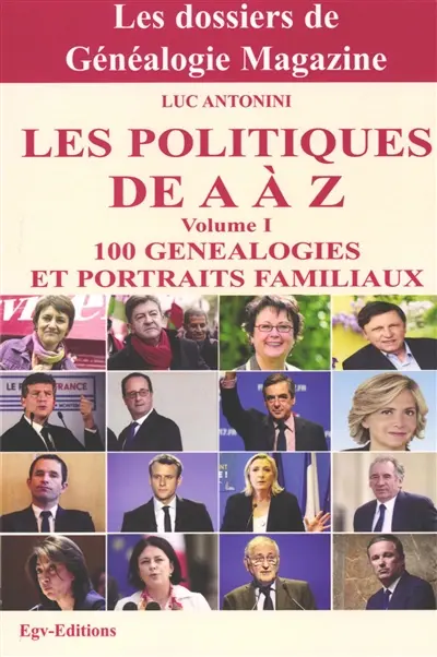 Les politiques de A à Z : 100 généalogies et portraits familiaux. Vol. 1