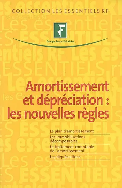 Amortissement et dépréciation : les nouvelles règles : le plan d'amortissement, les immobilisations décomposables, le traitement comptable de l'amortissement, les dépréciations